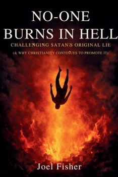 Paperback No-One Burns In Hell: Challenging Satan's Original Lie - & Why Christianity Continues to Promote It Book