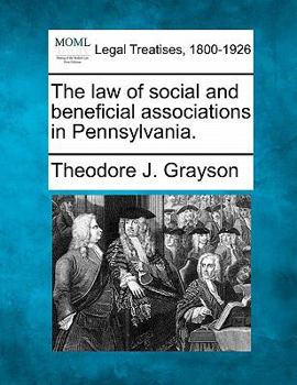 The law of social and beneficial associations in Pennsylvania.