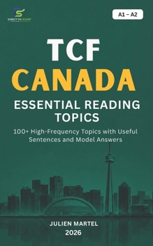 Paperback Tcf Canada Essential Reading Topics A1- A2: 100+ High-Frequency Topics with Useful Sentences and Model Answers Book