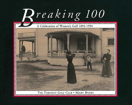 Paperback Breaking 100: A Celebration of Women's Golf 1894-1994 Book