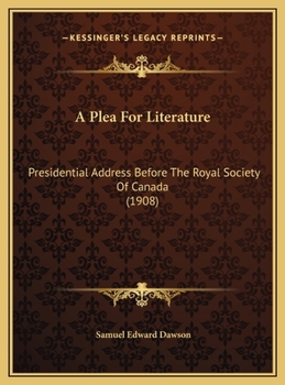 A Plea For Literature: Presidential Address Before The Royal Society Of Canada (1908)