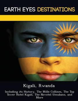 Paperback Kigali, Rwanda: Including Its History, the Mille Collines, the Top Tower Hotel Kigali, the Novotel Umubano, and More Book