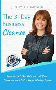 Paperback The 3-Day Business Cleanse: How to Get the Sh*t Out of Your Business and Get Things Moving Again Book