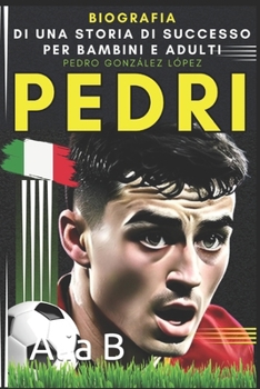 Pedri: Pedro González López: Biografia di una storia di successo per bambini e adulti