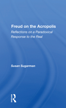 Paperback Freud on the Acropolis: Reflections on a Paradoxical Response to the Real Book