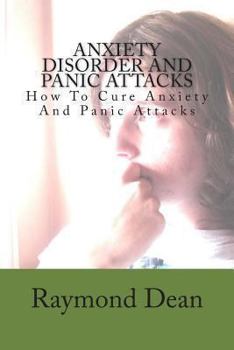Paperback Anxiety Disorder And Panic Attacks: How To Cure Anxiety And Panic Attacks Book