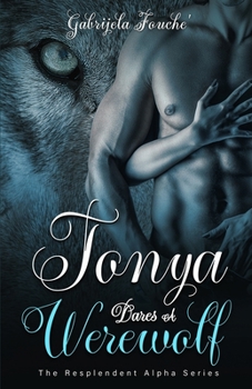 Paperback Tonya Dares A Werewolf: The Resplendent Alpha Series Book