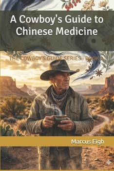 A Cowboy's Guide to Chinese Medicine: THE COWBOY'S GUIDE SERIES · BOOK 2