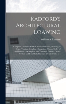 Hardcover Radford's Architectural Drawing: Complete Guide to Work of Architect's Office, Drawing to Scale--tracing--detailing--designing --classic Order of Arch Book