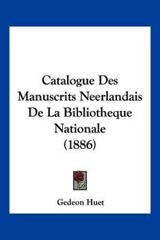Paperback Catalogue Des Manuscrits Neerlandais De La Bibliotheque Nationale (1886) [French] Book