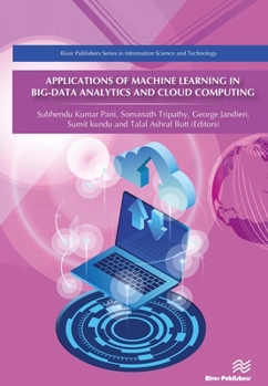 Applications of Machine Learning in Big-Data Analytics and Cloud Computing (River Publishers Series in Information Science and Technology)