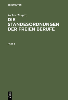 Die Standesordnungen Der Freien Berufe: Geschichtliche Entwicklung, Funktionen, Stellung Im Rechtssystem