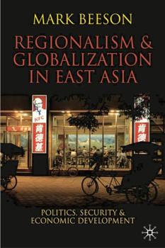 Paperback Regionalism and Globalization in East Asia: Politics, Security and Economic Development Book