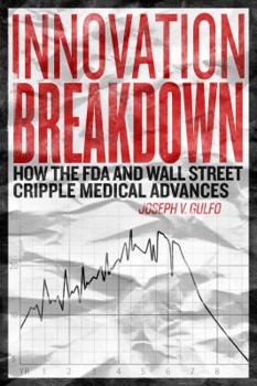Hardcover Innovation breakdown : How the FDA and Wall Street cripple medical advances Book