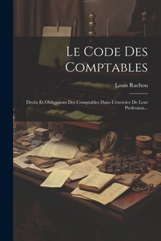 Paperback Le Code Des Comptables: Droits Et Obligations Des Comptables Dans L'exercice De Leur Profession... [French] Book
