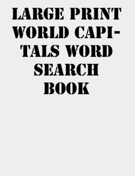 Large print World capitals Word Search Book: large print puzzle book.8,5x11 ,matte cover,41 Activity Puzzle Book  with solution