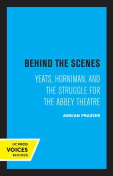 Paperback Behind the Scenes: Yeats, Horniman, and the Struggle for the Abbey Theatre Volume 11 Book