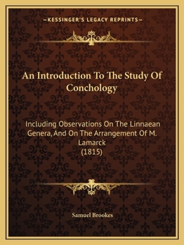 Paperback An Introduction To The Study Of Conchology: Including Observations On The Linnaean Genera, And On The Arrangement Of M. Lamarck (1815) Book