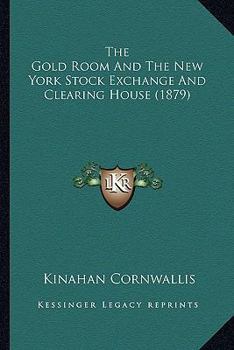 Paperback The Gold Room And The New York Stock Exchange And Clearing House (1879) Book