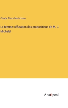 Hardcover La femme; réfutation des propositions de M. J. Michelet [French] Book