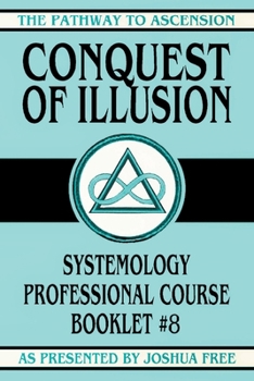 Paperback Conquest of Illusion: Systemology Professional Course Booklet #8 Book