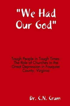 Paperback "We Had Our God" Tough People in Tough Times: The Role of Churches in the Great Depression in Fauquier County, Virginia Book