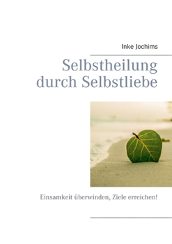 Paperback Selbstheilung durch Selbstliebe: Einsamkeit überwinden, Ziele erreichen! [German] Book
