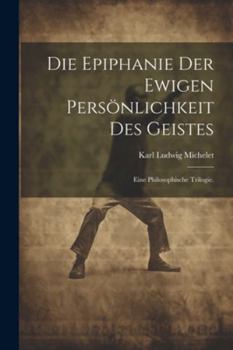 Paperback Die Epiphanie der ewigen Persönlichkeit des Geistes: Eine philosophische Trilogie. [German] Book