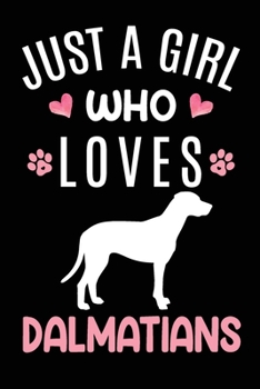 Just A Girl Who Loves Dalmatians: Dalmatian Dog Owner  Lover Gift Diary | Blank Date & Blank Lined Notebook Journal | 6x9 Inch 120 Pages White Paper