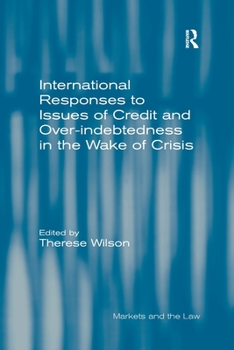 International Responses to Issues of Credit and Over-Indebtedness in the Wake of Crisis