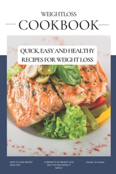 WEIGHT LOSS COOKBOOK: QUICK, EASY AND HEALTHY RECIPES FOR WEIGHT LOSS