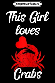 Paperback Composition Notebook: This Girl Loves Crabs Crabbing Crustacean Crabber Journal/Notebook Blank Lined Ruled 6x9 100 Pages Book