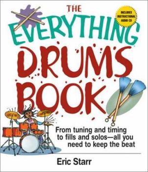 Paperback The Everything Drums Book: From Tuning and Timing to Fills and Solos-All You Need to Keep the Beat [With CD] Book
