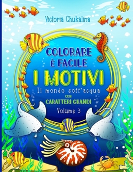 Colorare è facile - I motivi: Il mondo sott'acqua - Libro da colorare per tutte le età con caratteri grandi - per i principianti, le persone con ... libro a caratteri grandi) (Italian Edition)