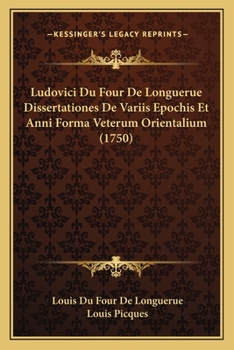 Paperback Ludovici Du Four De Longuerue Dissertationes De Variis Epochis Et Anni Forma Veterum Orientalium (1750) [Latin] Book