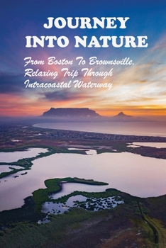 Journey Into Nature: From Boston To Brownsville, Relaxing Trip Through Intracoastal Waterway: Coolest East Coast Historic Landmarks