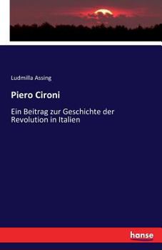 Paperback Piero Cironi: Ein Beitrag zur Geschichte der Revolution in Italien [German] Book