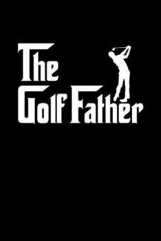 Paperback The Golf Father Golf Dad Notebook: Golfing Journal For Golfer Gift Lined Notebook / Journal Gift, 120 Pages, 6x9, Soft Cover, Matte Finish Funny Novel Book