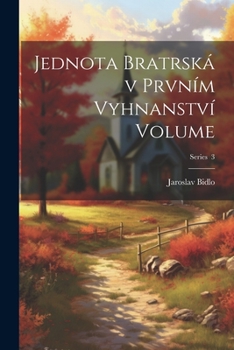 Paperback Jednota bratrská v prvním vyhnanství Volume; Series 3 [Czech] Book