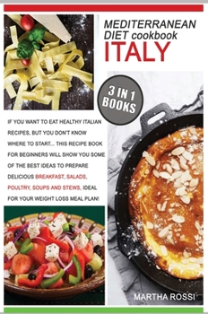Mediterranean Diet Cookbook Italy: If you want to eat healthy italian recipes, but you don't know where to start... This recipe book for beginners ... which are ideal for your weight loss meal