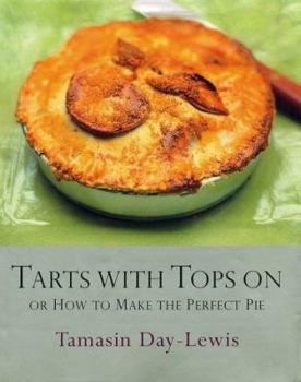 Hardcover Tarts with Tops on: Or How to Make the Perfect Pie Book