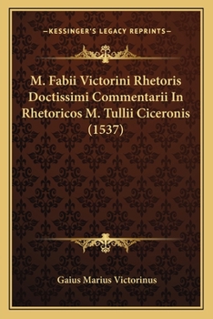 Paperback M. Fabii Victorini Rhetoris Doctissimi Commentarii In Rhetoricos M. Tullii Ciceronis (1537) [Latin] Book
