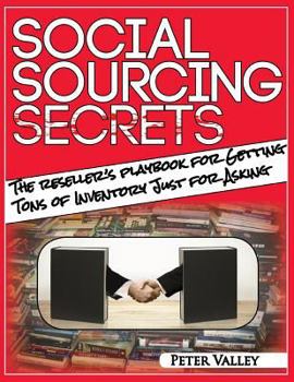 Paperback Social Sourcing Secrets: The Amazon Seller's Playbook For Getting Tons Of Inventory Just For Asking Book