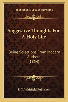 Suggestive Thoughts For A Holy Life: Being Selections From Modern Authors