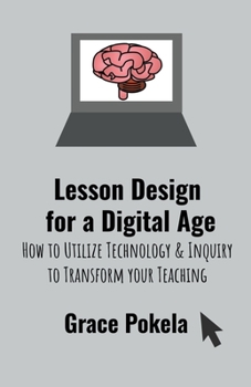 Paperback Lesson Design for a Digital Age: How to Utilize Technology and Inquiry to Transform your Teaching Book