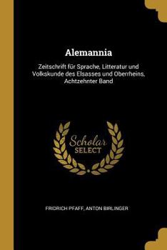 Paperback Alemannia: Zeitschrift für Sprache, Litteratur und Volkskunde des Elsasses und Oberrheins, Achtzehnter Band [German] Book