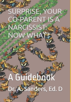 Paperback Surprise, Your Co-Parent Is a Narcissist: NOW WHAT?: A Guidebook Book