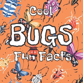 Cool Bugs Fun Facts: For Children Bugs Enthusiast Ages 5-8 With Real Pictures