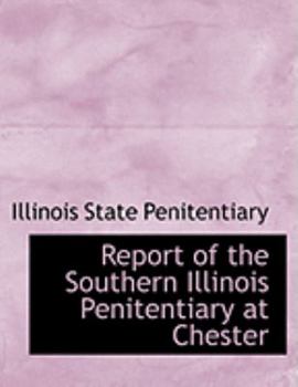 Paperback Report of the Southern Illinois Penitentiary at Chester [Large Print] Book