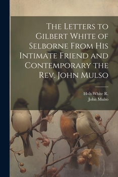 Paperback The Letters to Gilbert White of Selborne From his Intimate Friend and Contemporary the Rev. John Mulso Book